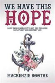 Paperback We Have This Hope: Daily Encouragement to Get You Through Deployment and Military Life Book