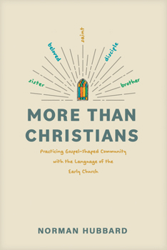 Paperback More Than Christians: Practicing Gospel-Shaped Community with the Language of the Early Church Book