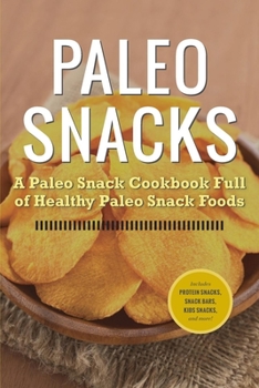 Paperback Paleo Snacks: A Paleo Snack Cookbook Full of Healthy Paleo Snack Foods Book