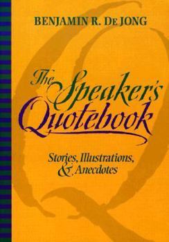 The Speaker's Quotebook: Stories, Illustrations, and Anecdotes