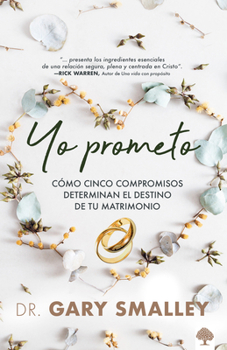 Yo prometo: Cómo cinco compromisos determinan el destino de tu matrimonio / I promise (Spanish Edition)