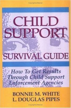 Paperback Child Support Survival Guide: How to Get Results Through Child Support Enforcement Agencies Book