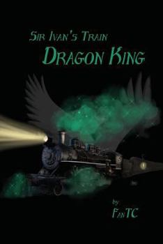 Paperback Sir Ivan's Train: Dragon King Book
