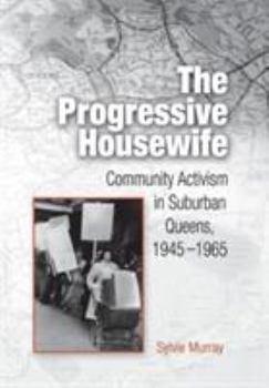 Hardcover The Progressive Housewife: Community Activism in Suburban Queens, 1945-1965 Book