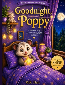 Good Night Poppy: Poppy The Possum Book 1 for Kids & Toddlers: A Bedtime Story About Courage, Light & Love