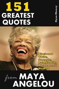 Paperback 151 Greatest Quotes from Maya Angelou: Black and White, Struggle, Pain, Family, Phenomenal Woman Book