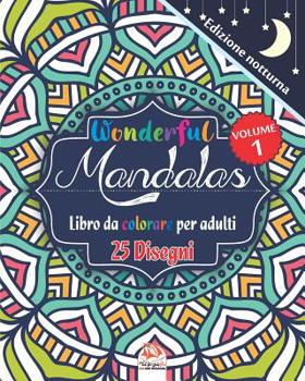 Wonderful Mandalas 1 - Edizione notturna - Libro da Colorare per Adulti: 25 illustrazioni (Mandalas) da colorare - anti-stress - Volume 1