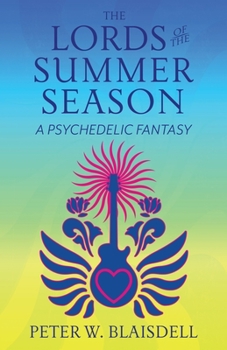 The Lords of the Summer Season : A Psychedelic Fantasy