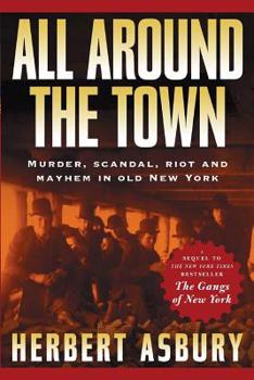 Paperback All Around the Town: Murder, Scandal, Riot and Mayhem in Old New York Book