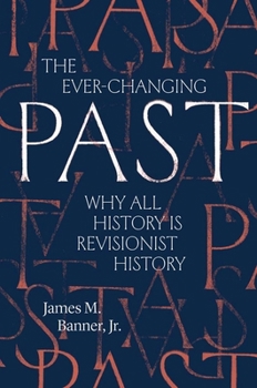 Paperback The Ever-Changing Past: Why All History Is Revisionist History Book