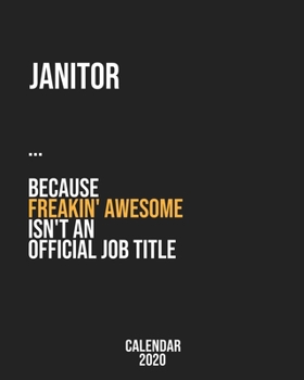 Janitor because freakin' Awesome isn't an Official Job Title: Calendar 2020, Monthly & Weekly Planner Jan. - Dec. 2020