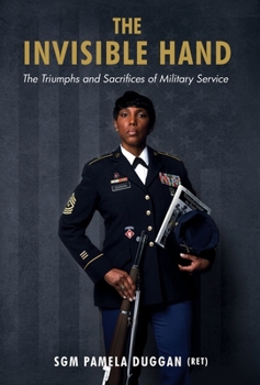 Invisible Hand : The Triumphs and Sacrifices of Military Service