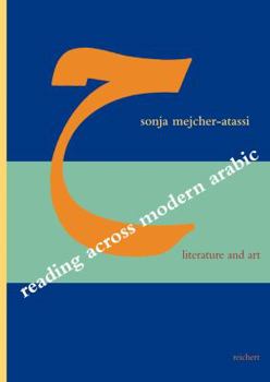 Reading Across Modern Arabic Literature and Art: Three Case Studies: Jabra Ibrahim Jabra, Abd Al-Rahman Munif, Etel Adnan