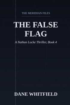 The False Flag: A Nathan Locke Thriller, Book 4 (The Meridian Files)