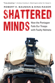 Hardcover Shattered Minds: How the Pentagon Fails Our Troops with Faulty Helmets Book