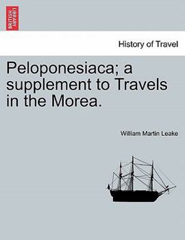 Paperback Peloponesiaca; A Supplement to Travels in the Morea. Book