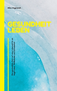 Paperback Gesundheit leben: Eine ganzheitliche Sicht auf einen Lebensstil für ein langes Leben, Wohlbefinden und Zufriedenheit [German] Book