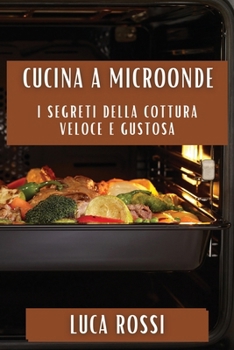 Paperback Cucina a Microonde: I Segreti della Cottura Veloce e Gustosa [Italian] Book