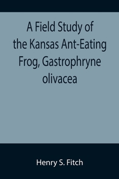 Paperback A Field Study of the Kansas Ant-Eating Frog, Gastrophryne olivacea Book