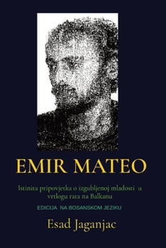 Paperback Emir Mateo: Istinita pripovjetka o izgubljenoj mladosti u vrtlogu rata na Balkanu [Bosnian] Book