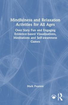Hardcover Mindfulness and Relaxation Activities for All Ages: Over Sixty Fun and Engaging Evidence-Based Visualisations, Meditations and Self-Awareness Games Book