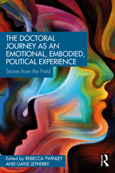 Paperback The Doctoral Journey as an Emotional, Embodied, Political Experience: Stories from the Field Book