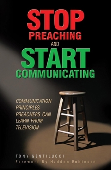 Paperback Stop Preaching and Start Communicating: Communication Principles Preachers Can Learn from Television Book