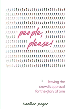 People, Please!: Leaving the Crowd’s Approval for the Glory of One