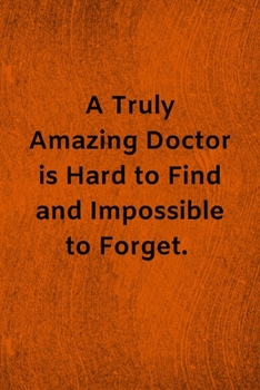 Paperback A Truly Amazing Doctor is Hard to Find and Impossible to Forget: Lined Journal Medical Notebook To Write in Book