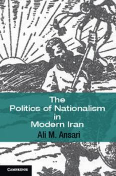 Paperback The Politics of Nationalism in Modern Iran Book