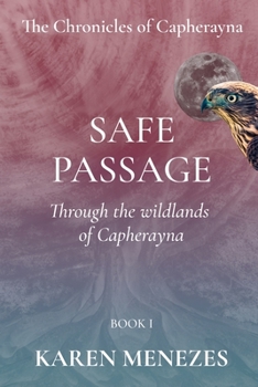 Safe Passage: Through the wildlands of Capherayna (The Chronicles of Capherayna)