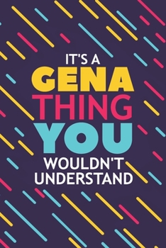 Paperback It's a Gena Thing You Wouldn't Understand: Lined Notebook / Journal Gift, 120 Pages, 6x9, Soft Cover, Glossy Finish Book