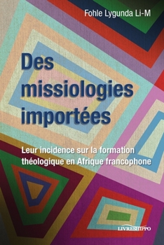 Paperback Des missiologies importées: Leur incidence sur la formation théologique en Afrique francophone [French] Book