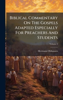 Biblical Commentary On The Gospels Adapted Especially For Preachers And Students