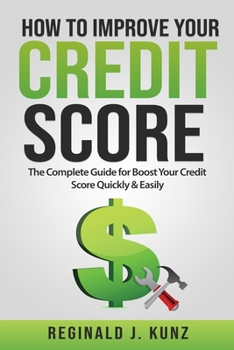 Paperback How to Improve Your Credit Score: The Complete Guide for Boost Your Credit Score Quickly & Easily. Book