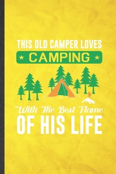 Paperback This Old Camper Loves Camping with the Best Flame of His Life: Funny Blank Lined Camping Hiking Lover Notebook/ Journal, Graduation Appreciation Grati Book