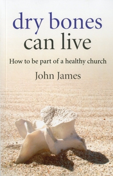 Paperback Dry Bones Can Live: How to Be Part of a Healthy Church Book