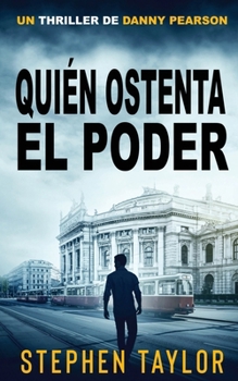 Quién Ostenta el Poder: Translation of Who Has The Power (La Serie de Thrillers de Danny Pearson) (Spanish Edition)