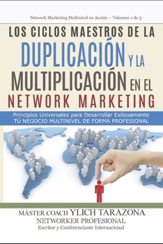 Los Ciclos Maestros de la DUPLICACIÓN y la MULTIPLICACIÓN en el NETWORK MARKETING: Principios Universales Para Desarrollar Exitozamente Tú Negocio Multinivel de forma Profesional