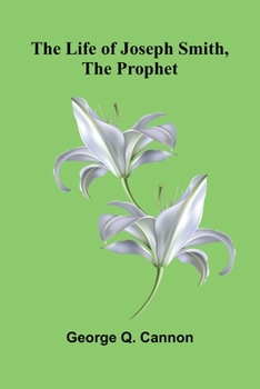 Paperback The Life of Joseph Smith, the Prophet Book