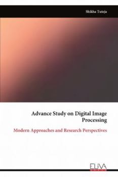 Paperback Advance Study on Digital Image Processing: Modern Approaches and Research Perspectives Book