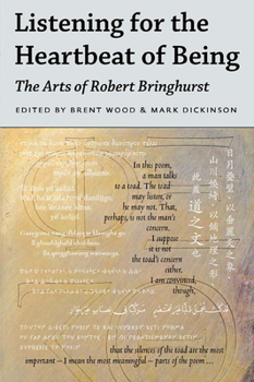 Hardcover Listening for the Heartbeat of Being: The Arts of Robert Bringhurst Book