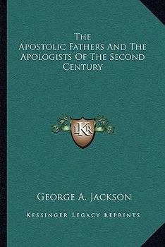 Paperback The Apostolic Fathers And The Apologists Of The Second Century Book