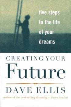 Paperback Creating Your Future: Five Steps to the Life of Your Dreams Book