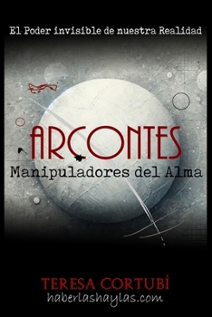Arcontes: Manipuladores del Alma: El poder invisible de nuestra realidad (Sombras Oscuras) (Spanish Edition)