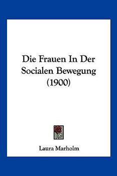 Paperback Die Frauen In Der Socialen Bewegung (1900) [German] Book