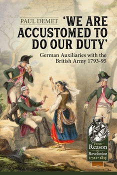 Paperback We Are Accustomed to Do Our Duty: German Auxiliaries with the British Army 1793-95 Book