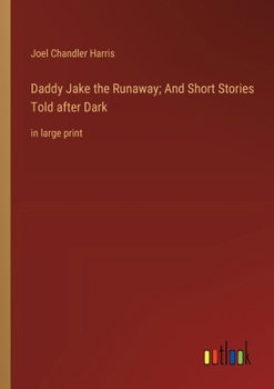 Paperback Daddy Jake the Runaway; And Short Stories Told after Dark: in large print Book