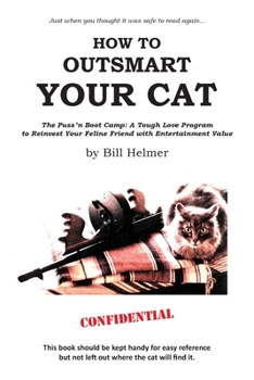 Paperback How to Outsmart Your Cat: The Puss 'n Boot Camp: A Tough Love Program to Reinvest Your Feline Friend with Entertainment Value Book