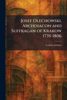 Paperback Josef Olechowski, Archdiacon and Suffragan of Krakow 1735-1806 Book